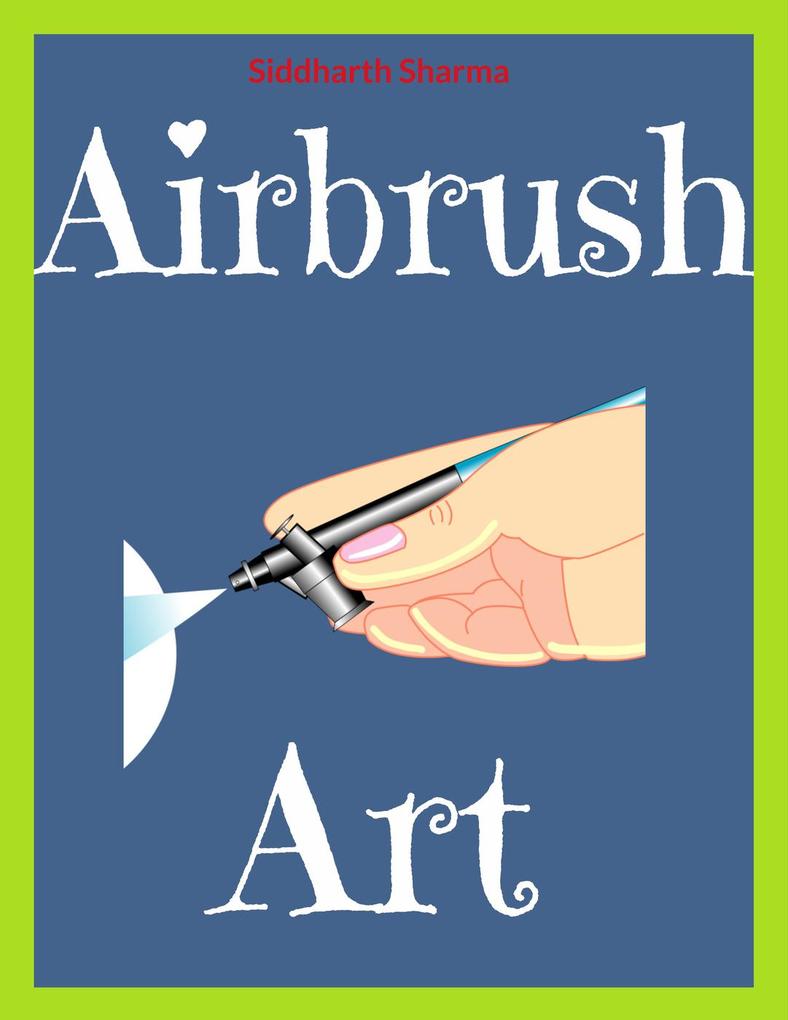 Airbrush Arts als eBook Download von Siddharth Sharma - Siddharth Sharma
