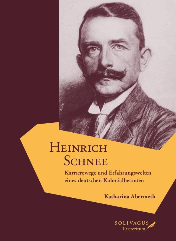 Heinrich Schnee: Karrierewege und Erfahrungswelten eines deutschen Kolonialbeamten