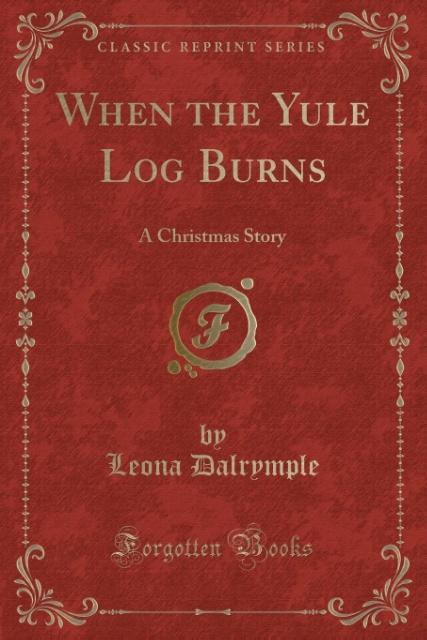 When the Yule Log Burns als Taschenbuch von Leona Dalrymple