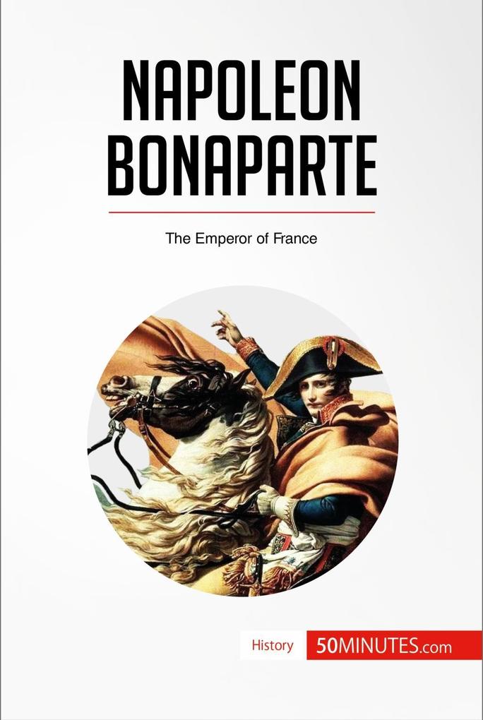 Napoleon Bonaparte: The Emperor of France 50minutes Author