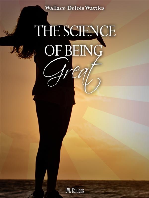 The Science of Being Great als eBook Download von Wallace Wattles - Wallace Wattles