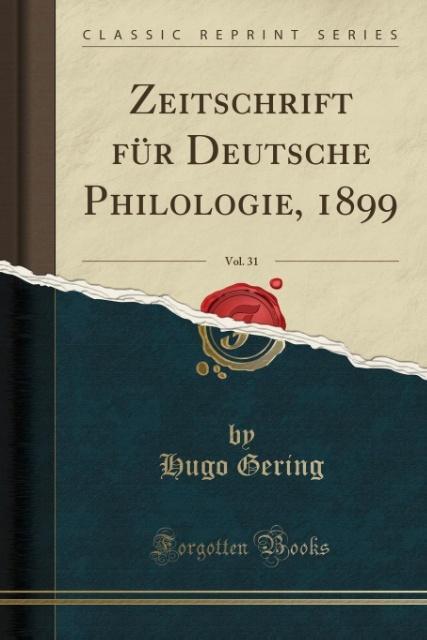 Zeitschrift für Deutsche Philologie, 1899, Vol. 31 (Classic Reprint) als Taschenbuch von Hugo Gering
