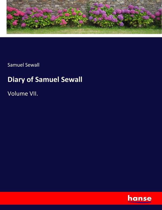 Diary of Samuel Sewall: Volume VII.