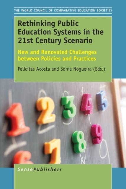 Rethinking Public Education Systems in the 21st Century Scenario: New and Renovated Challenges Between Policies and Practices (Comparative and ... of Comparative Education Societies, Band 7)
