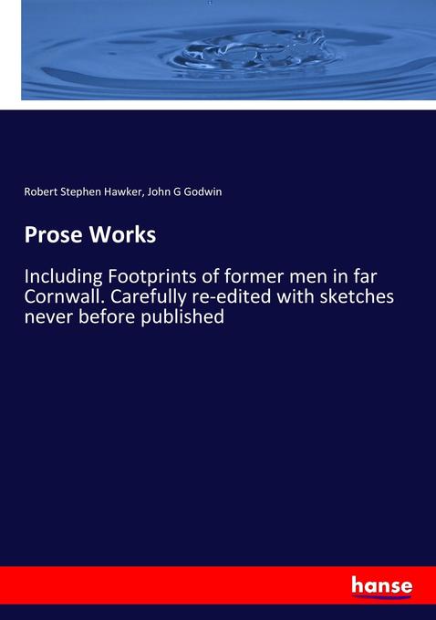Prose Works: Including Footprints of former men in far Cornwall. Carefully re-edited with sketches never before published