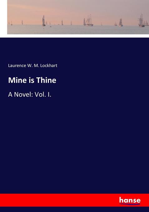 Mine is Thine: A Novel: Vol. I