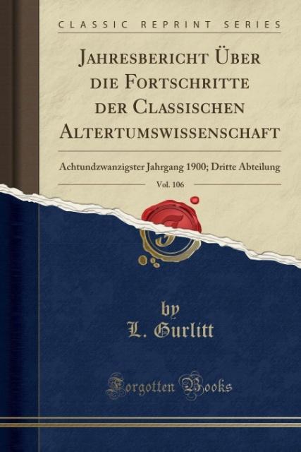 Jahresbericht Über die Fortschritte der Classischen Altertumswissenschaft, Vol. 106: Achtundzwanzigster Jahrgang 1900; Dritte