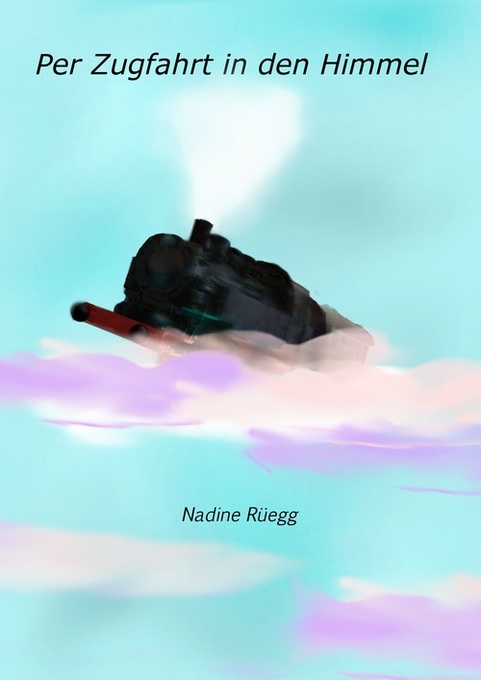 Per Zugfahrt in den Himmel als eBook Download von Nadine Rüegg - Nadine Rüegg