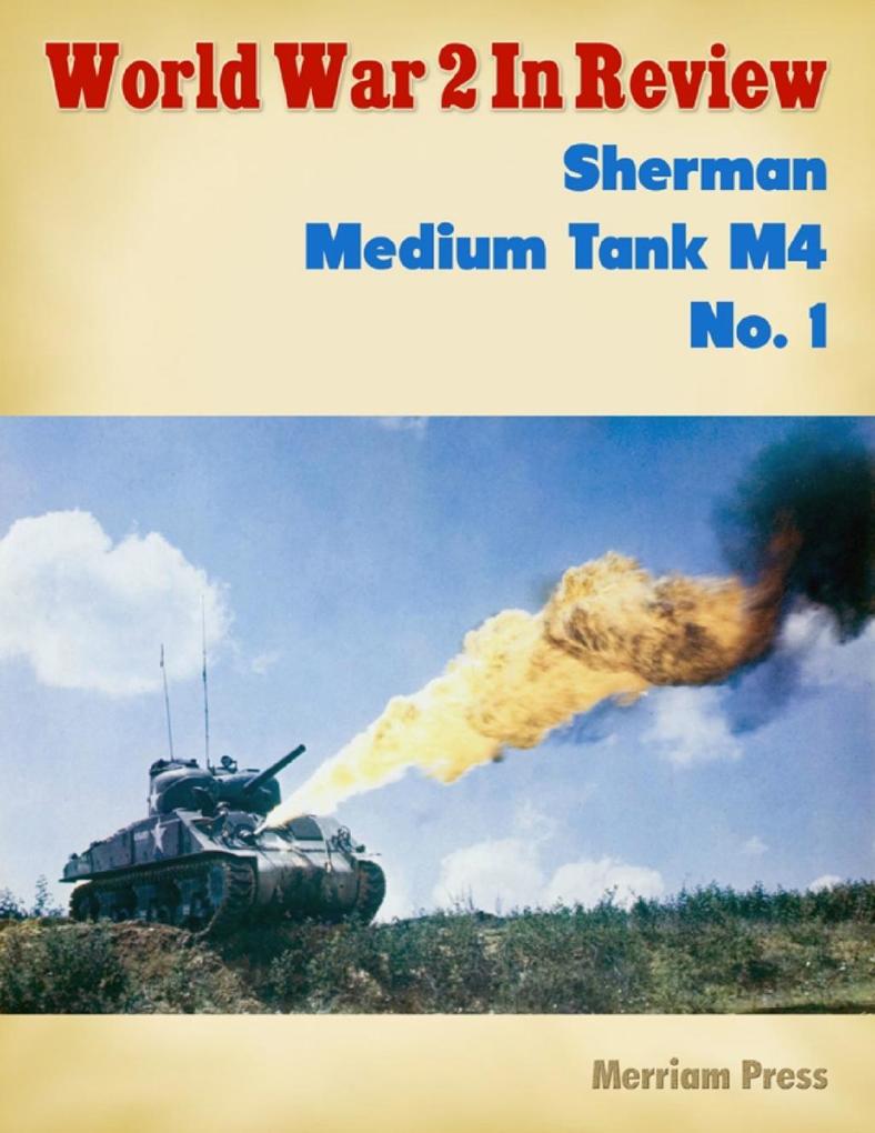 World War 2 In Review: Sherman Medium Tank M4 No. 1 als eBook Download von Merriam Press - Merriam Press