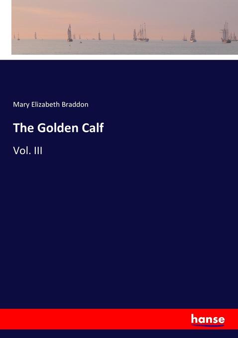 The Golden Calf als Buch von Mary Elizabeth Braddon