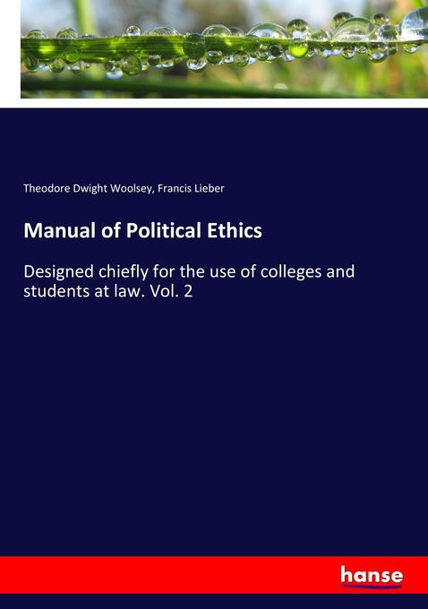 Manual of Political Ethics als Buch von Theodore Dwight Woolsey, Francis Lieber