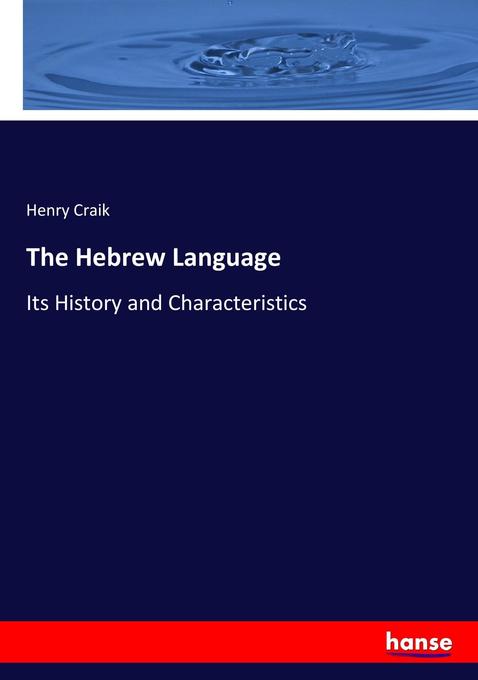 The Hebrew Language: Its History and Characteristics Henry Craik Author