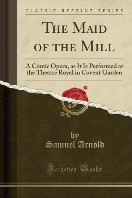 The Maid of the Mill als Taschenbuch von Samuel Arnold - 0259397067