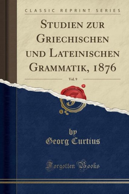 Studien zur Griechischen und Lateinischen Grammatik, 1876, Vol. 9 (Classic Reprint) als Taschenbuch von Georg Curtius
