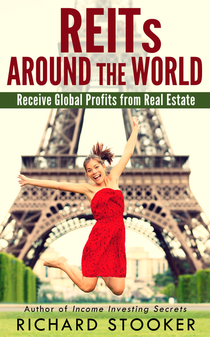 REITs Around the World: Your Guide to Real Estate Investment Trusts in Nearly 40 Countries for Inflation Protection, Currency Hedging, Risk Manage... - Richard Stooker