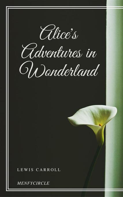 Alice´s Adventures in Wonderland als eBook Download von Lewis Carroll, Lewis Carroll, Lewis Carroll, Lewis Carroll, Lewis Carroll