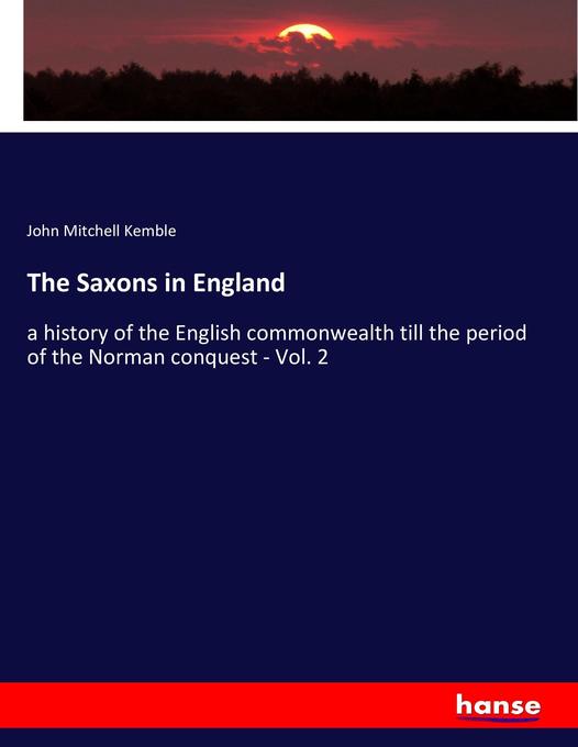 The Saxons in England: a history of the English commonwealth till the period of the Norman conquest - Vol. 2