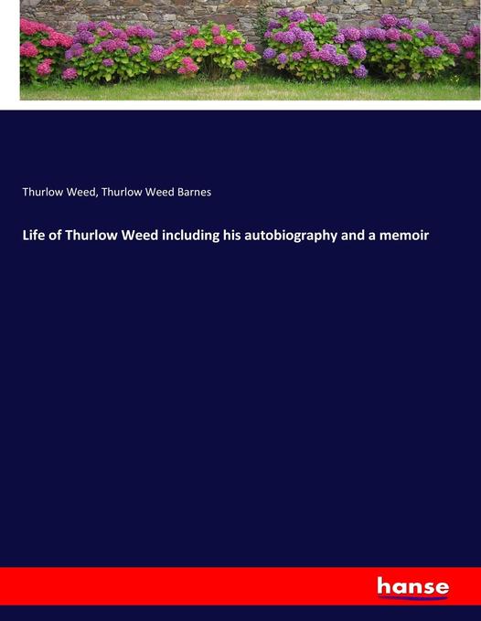 Life of Thurlow Weed including his autobiography and a memoir als Buch von Thurlow Weed, Thurlow Weed Barnes - Thurlow Weed, Thurlow Weed Barnes