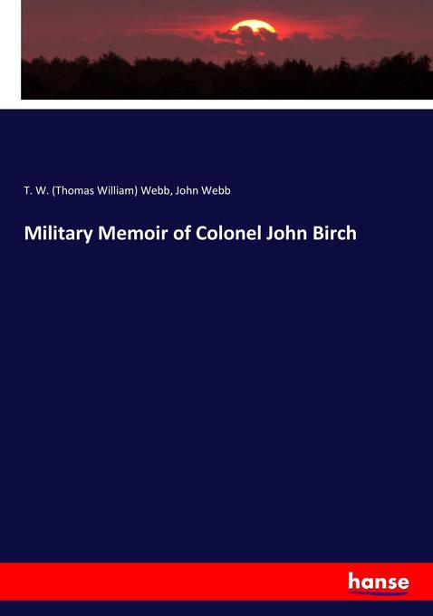 Military Memoir of Colonel John Birch als Buch von T. W. (Thomas William) Webb, John Webb