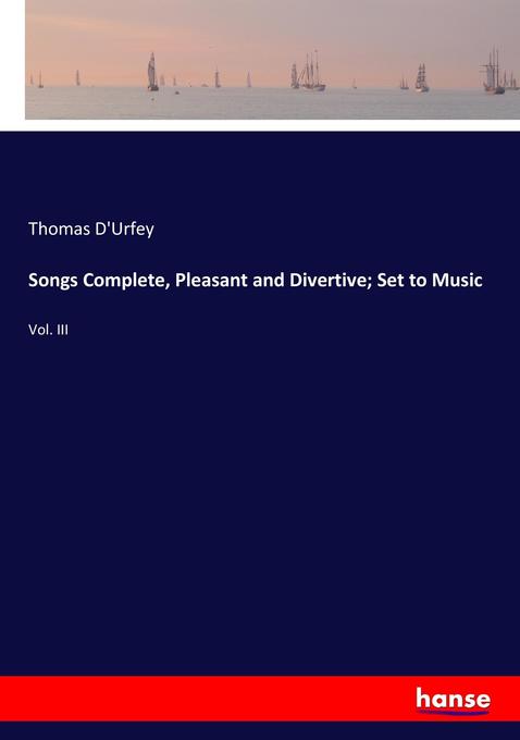 Songs Complete, Pleasant and Divertive; Set to Music als Buch von Thomas D´Urfey - Thomas D´Urfey