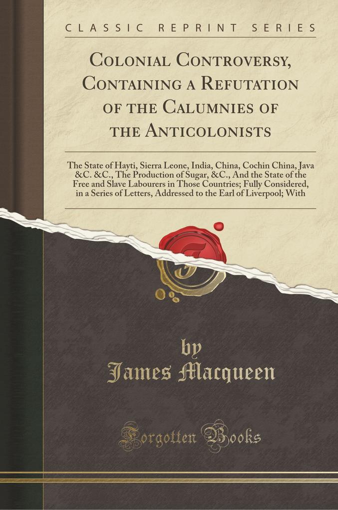 Colonial Controversy, Containing a Refutation of the Calumnies of the Anticolonists als Taschenbuch von James Macqueen