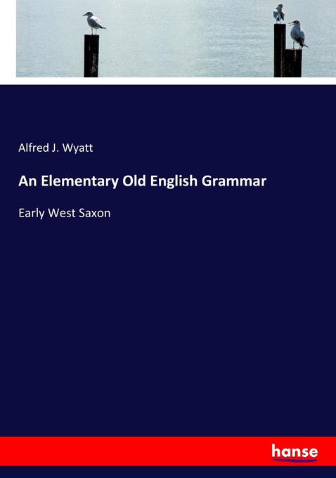 An Elementary Old English Grammar: Early West Saxon