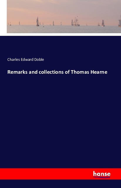 Remarks and collections of Thomas Hearne als Buch von Charles Edward Doble - Charles Edward Doble