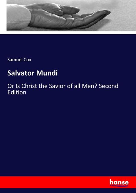 Salvator Mundi: Or Is Christ the Savior of all Men? Second Edition