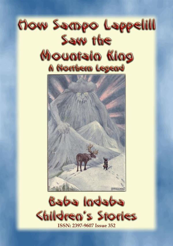 HOW SAMPO LAPPELILL SAW THE MOUNTAIN KING - A Northern Legend for Children: Baba Indaba's Children's Stories - Issue 352 Anon E. Mouse Author