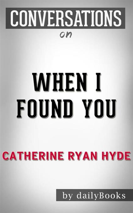 When I Found You: By Catherine Ryan Hyde Conversation Starters als eBook Download von Daily Books - Daily Books