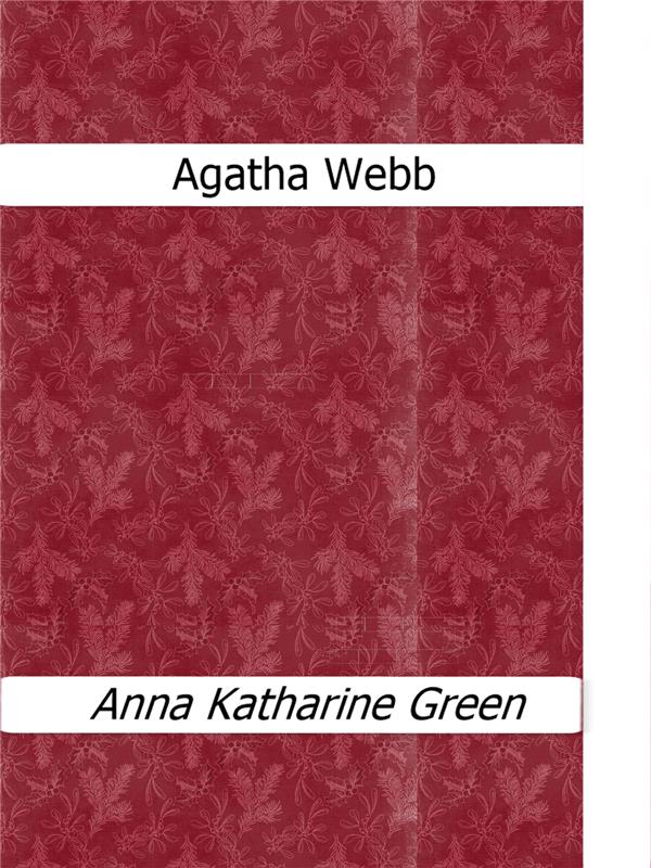 Agatha Webb als eBook Download von Anna Katharine Green - Anna Katharine Green