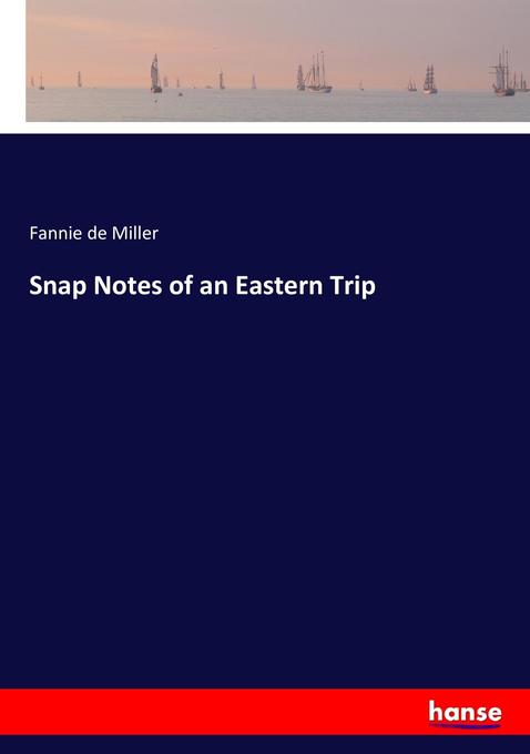 Snap Notes of an Eastern Trip als Buch von Fannie de Miller