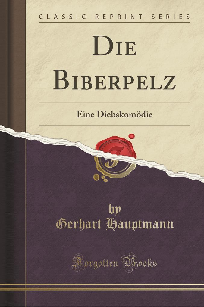 Die Biberpelz: Eine Diebskomödie (Classic Reprint)