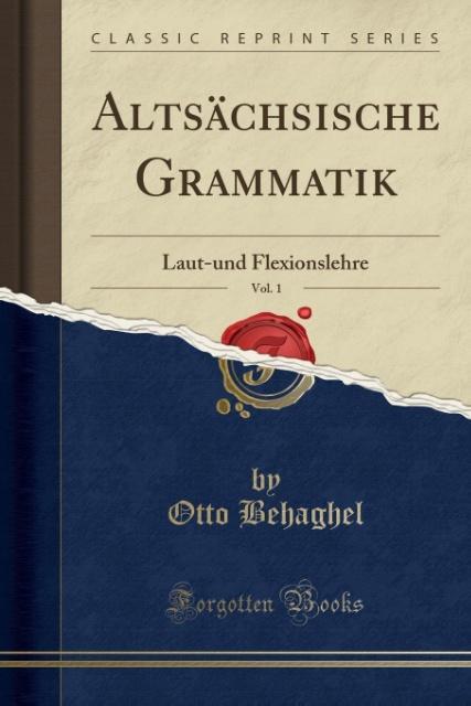Altsächsische Grammatik, Vol. 1: Laut-und Flexionslehre (Classic Reprint)