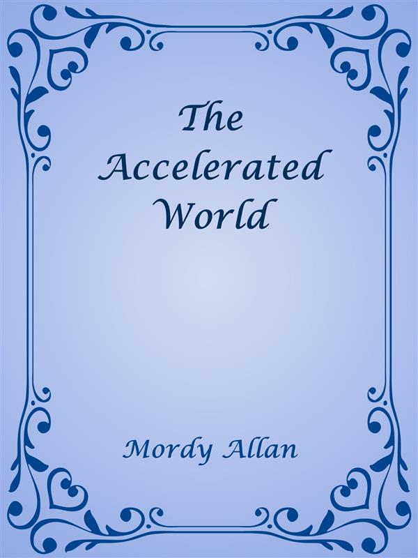 The Accelerated World als eBook Download von Mordy Allan - Mordy Allan