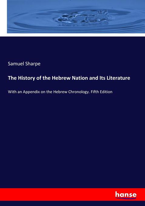 The History of the Hebrew Nation and Its Literature: With an Appendix on the Hebrew Chronology. Fifth Edition