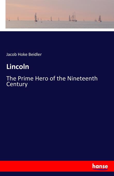 Lincoln: The Prime Hero of the Nineteenth Century