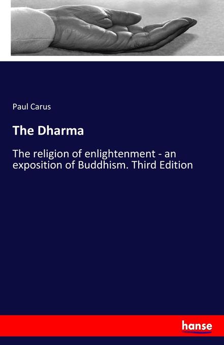 The Dharma: The religion of enlightenment - an exposition of Buddhism. Third Edition