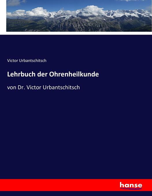 Lehrbuch der Ohrenheilkunde: von Dr. Victor Urbantschitsch