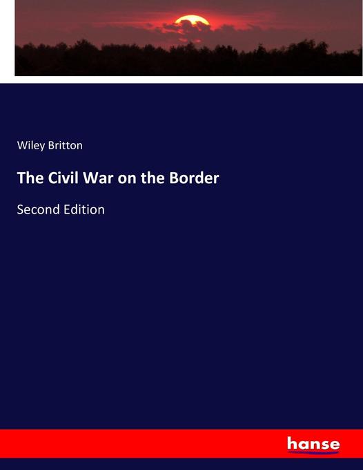 The Civil War on the Border als Buch von Wiley Britton - Wiley Britton