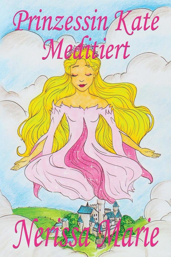Prinzessin Kate meditiert (Kinderbuch über Achtsamkeit Meditation für Kinder, kinderbücher, kindergeschichten, jugendbücher, kinder buch, bilderbuch,