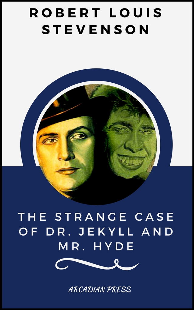 The Strange Case of Dr. Jekyll and Mr. Hyde (ArcadianPress Edition) als eBook Download von Robert Louis Stevenson, Arcadian Press - Robert Louis Stevenson, Arcadian Press
