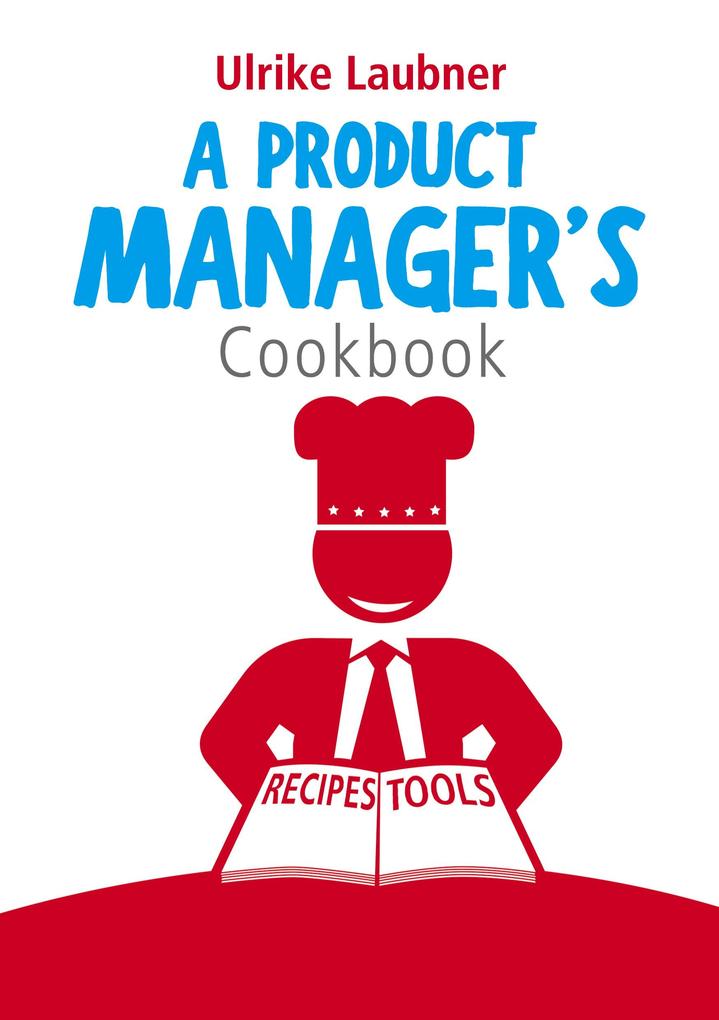 A Product Manager´s Cookbook als eBook Download von Ulrike Laubner - Ulrike Laubner