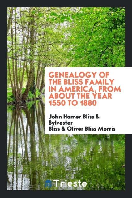 Genealogy of the Bliss family in America, from about the year 1550 to 1880