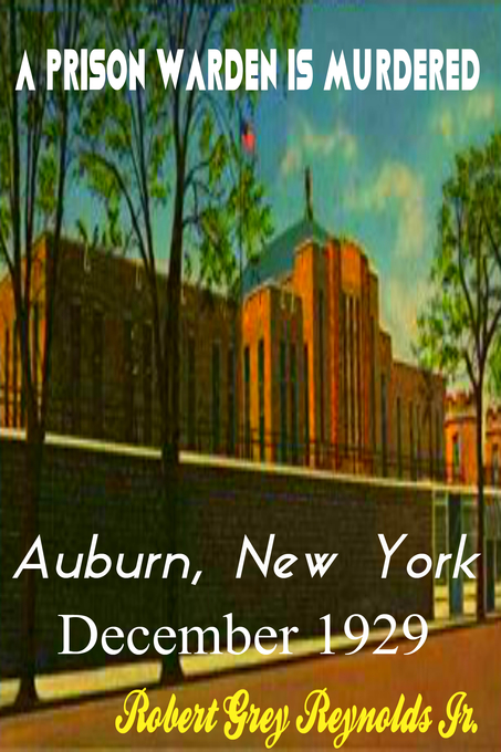 A Prison Warden Is Murdered Auburn, New York December 1929 als eBook Download von Jr Robert Grey Reynolds