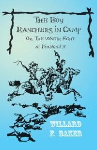 Boy Ranchers in Camp; Or, The Water Fight at Diamond X