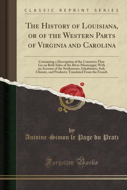 The History of Louisiana, or of the Western Parts of Virginia and Carolina als Taschenbuch von Antoine-Simon Le Page Du Pratz - 0282379819