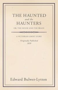 Haunted and the Haunters - Or, The House and the Brain
