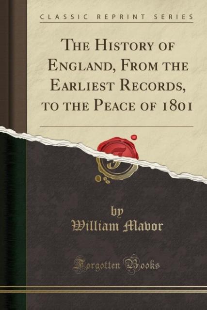 The History of England, From the Earliest Records, to the Peace of 1801 (Classic Reprint)