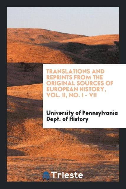Translations and reprints from the original sources of European history, Vol. II, No. I - VII als Taschenbuch von University of Pennsylva Dept. of... - 0649123956